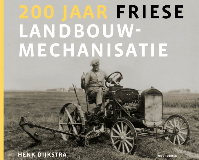Boek '200 jaar Friese landbouwmechanisatie' door Henk Dijkstra